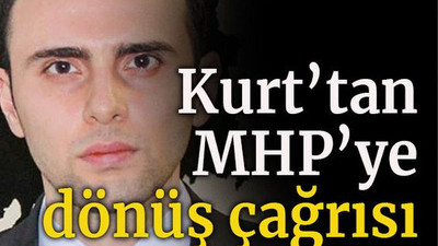 Kurt’tan MHP’ye dönüş çağrısı
